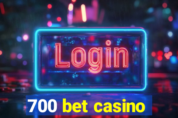 700 bet casino